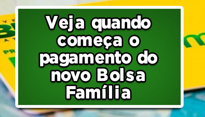 Novo Bolsa Família: veja quando começa o pagamento Novo Bolsa Família: veja quando começa o pagamento