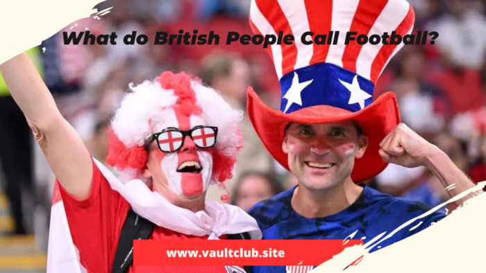 What do British people call football?