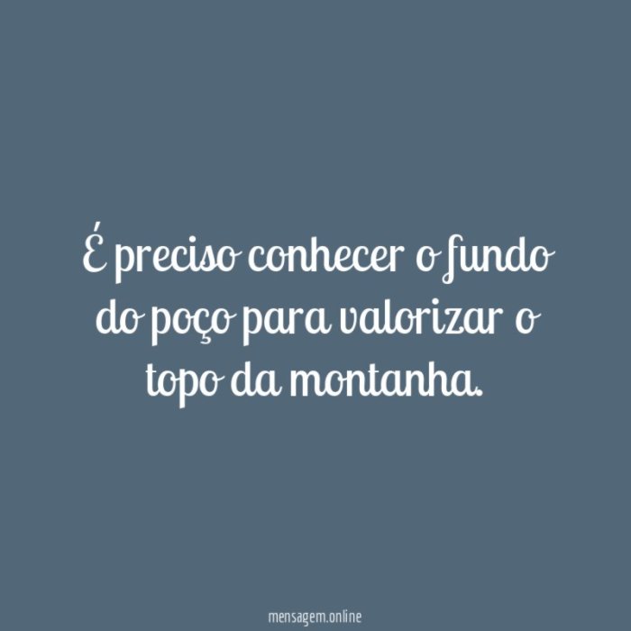 LIÇÃO DE VIDA - É preciso conhecer o fundo do poço para LIÇÃO DE VIDA - É preciso conhecer o fundo do poço para