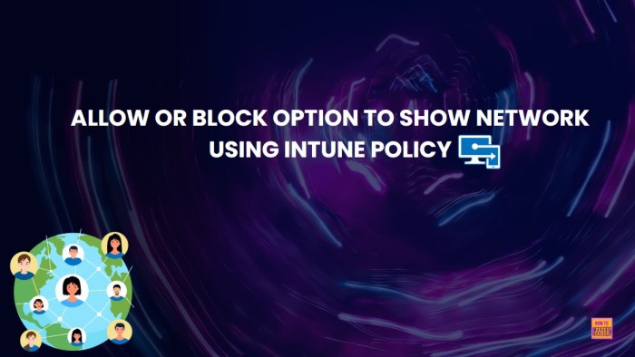 How To Allow Or Block Option To Show Network Using Intune Policy HTMD Blog How To Allow Or Block Option To Show Network Using Intune Policy HTMD Blog
