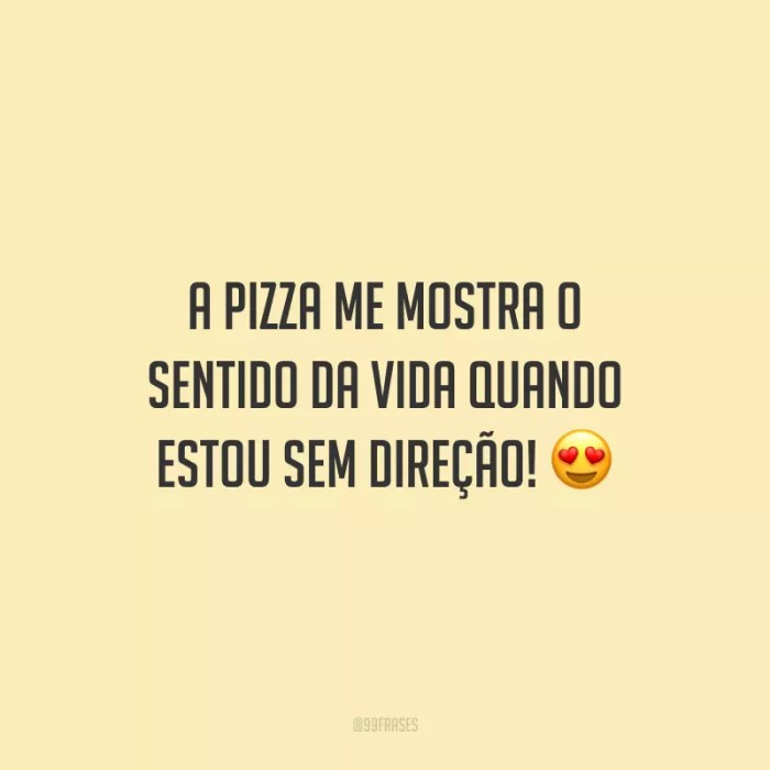 35 frases de pizza para quem é apaixonado por essa maravilha A Expressão “Você É O Tomate Da Minha Pizza” É Uma
