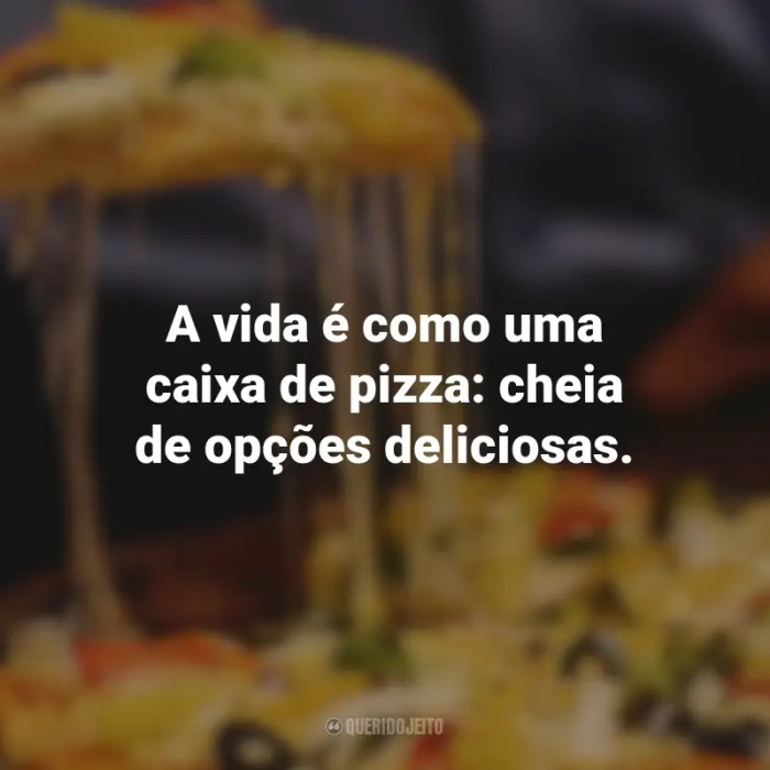 Pizza - Frases Perfeitas - Querido Jeito Pizza - Frases Perfeitas - Querido Jeito
