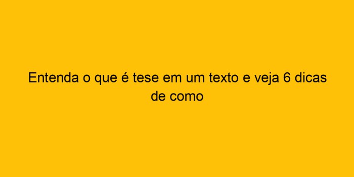 Entenda O Que é Tese Em Um Texto E Veja 6 Dicas De Como A Tese Do Autor Está Expressa Em Qual Fragmento Do Texto?
