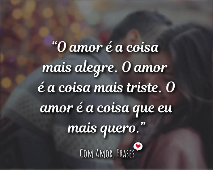 O amor é a coisa mais... » Com Amor, Frases E De Uma Coisa Fique Certa Amor