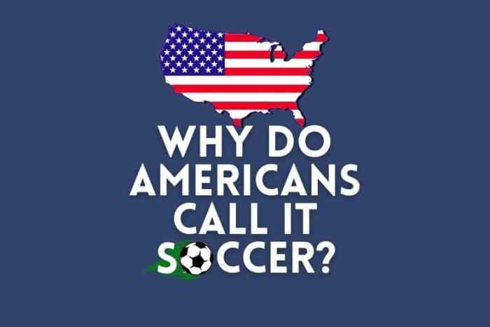 Why do Americans call it soccer?