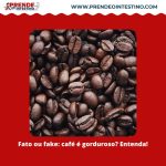 Fato ou fake: café é gorduroso? Entenda!