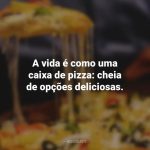 35 frases de pizza para quem é apaixonado por essa maravilha