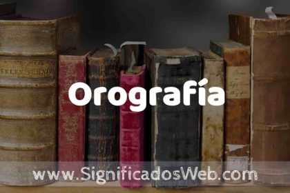 Definición de Orografía: Que es, 5 Ejemplos, Tipos y Para que Sirve ...