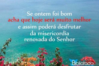 Se ontem foi bom acha que hoje será muito melhor - Imagens Cristãs ...